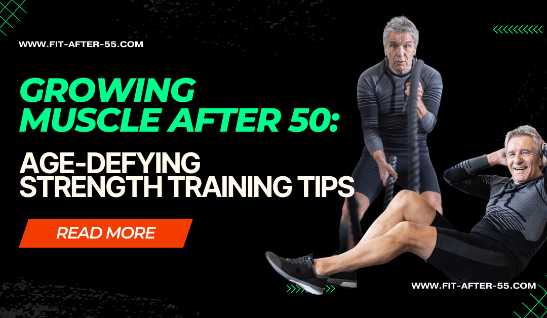 Growing Muscle After 50: Age-Defying Strength Training Tips