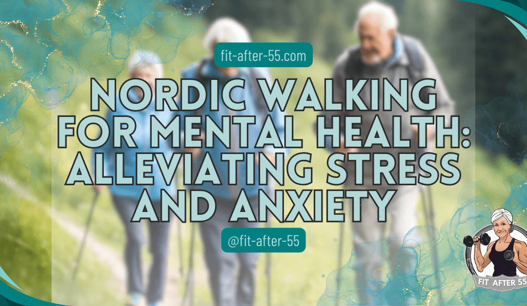 Nordic Walking for Mental Health: Alleviating Stress and Anxiety