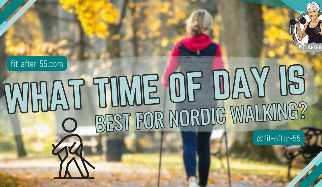 What Time of Day Is Best for Nordic Walking?