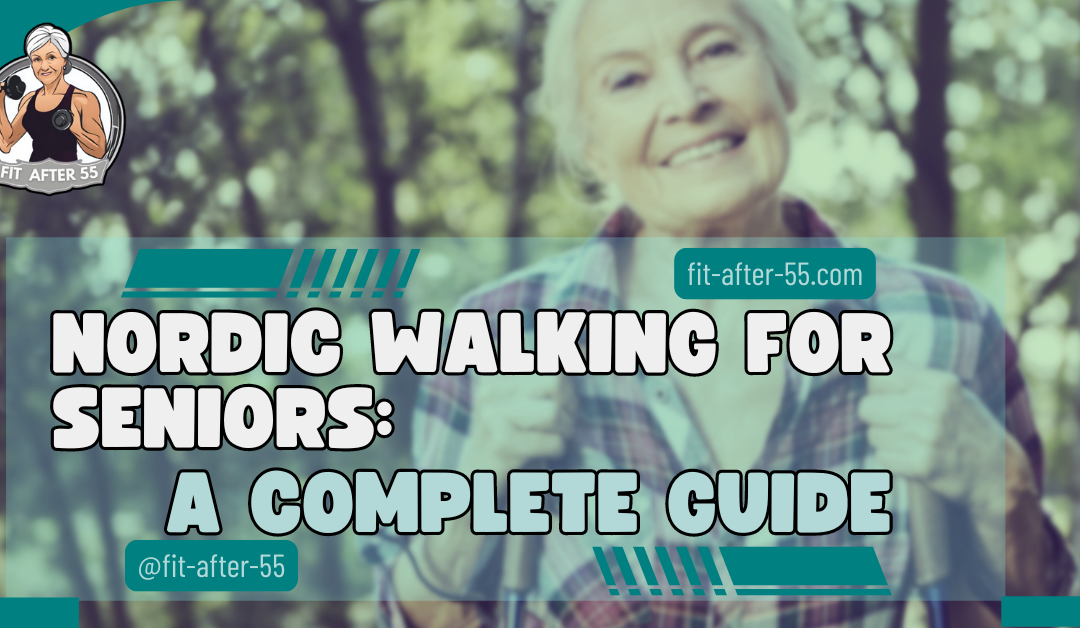 Nordic Walking For Seniors: A Complete Guide