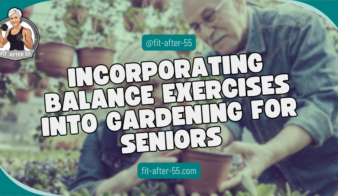 Incorporating Balance Exercises Into Gardening For Seniors