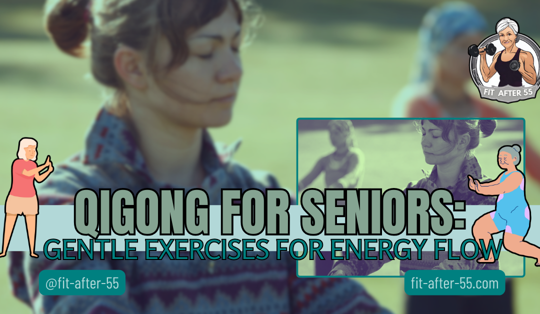Qigong For Seniors: Gentle Exercises For Energy Flow
