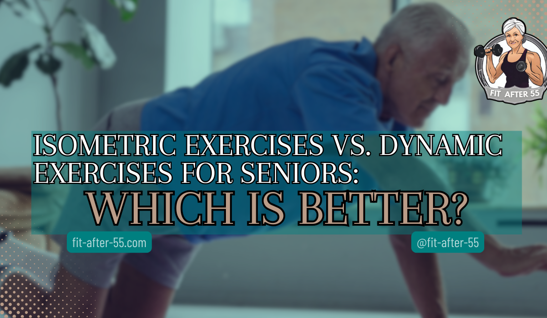 Isometric Exercises Vs. Dynamic Exercises For Seniors: Which Is Better?
