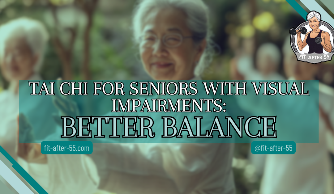 Tai Chi For Seniors With Visual Impairments: Better Balance