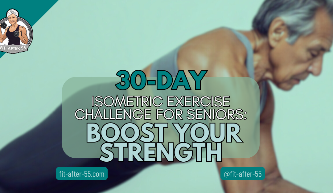 30-Day Isometric Exercise Challenge For Seniors: Boost Your Strength