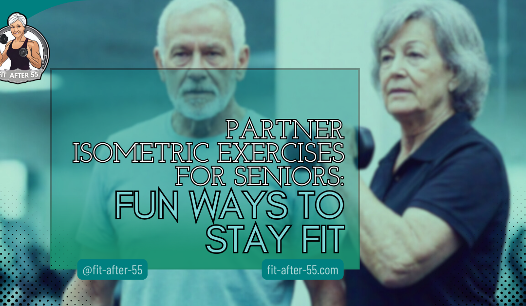 Partner Isometric Exercises For Seniors: Fun Ways To Stay Fit