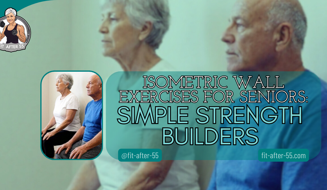 Isometric Wall Exercises For Seniors: Simple Strength Builders