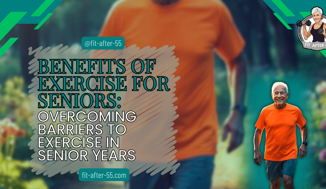 Benefits of Exercise for Seniors: Overcoming Barriers to Exercise in Senior Years