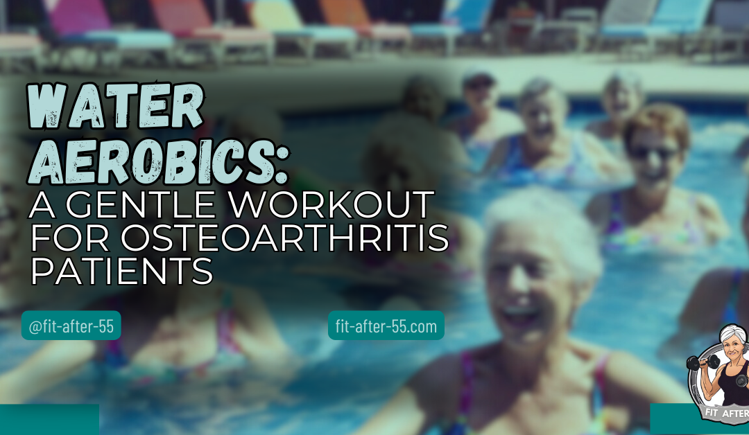 Water Aerobics: A Gentle Workout for Osteoarthritis Patients