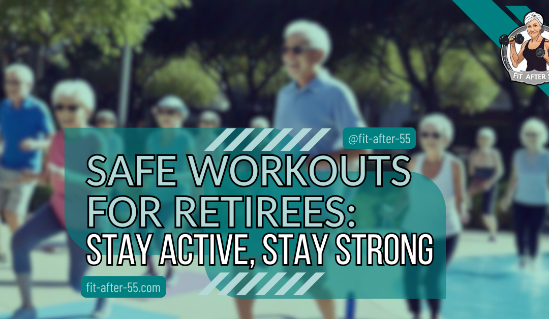 Safe Workouts for Retirees: Stay Active, Stay Strong