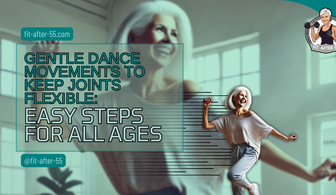 Gentle Dance Movements to Keep Joints Flexible: Easy Steps for All Ages